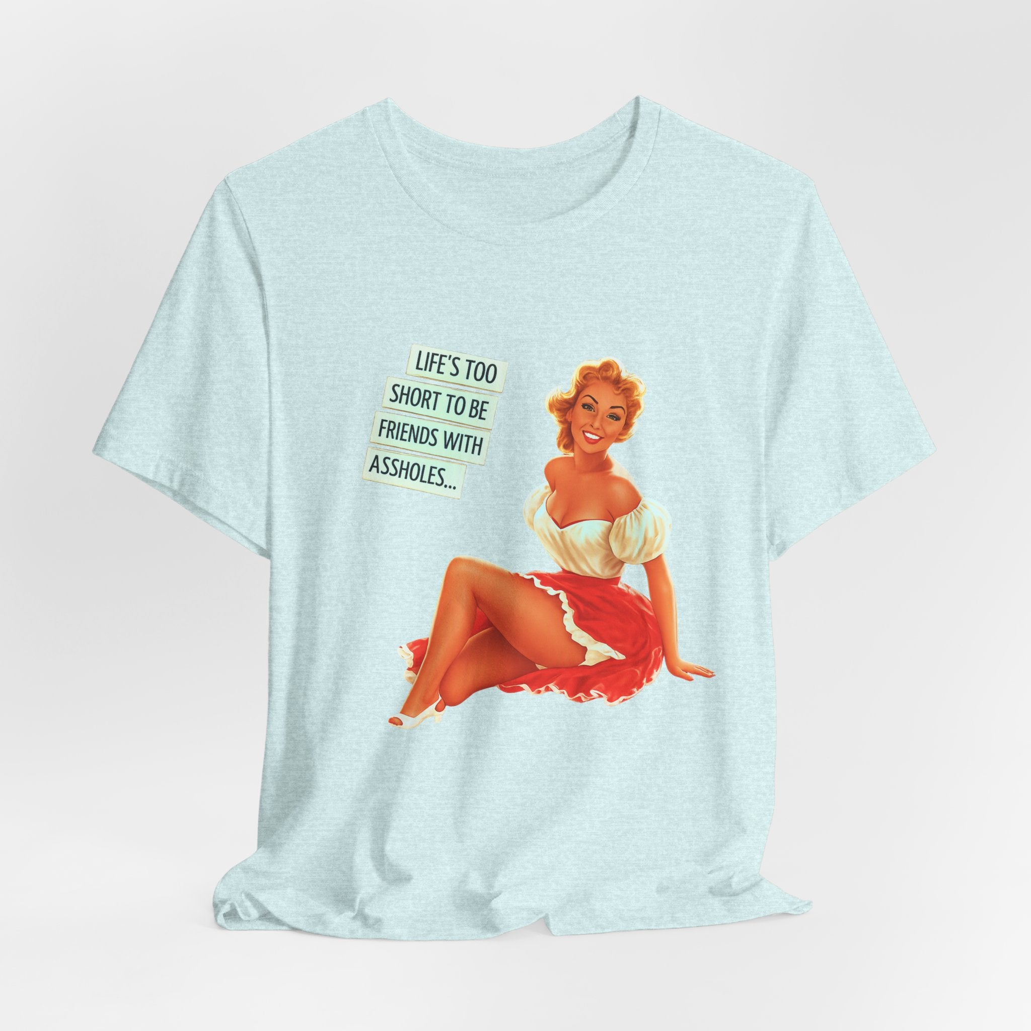 Pinup Tee — "Life's Too Short to Be Friends with Assholes" Graphic T‑Shirt