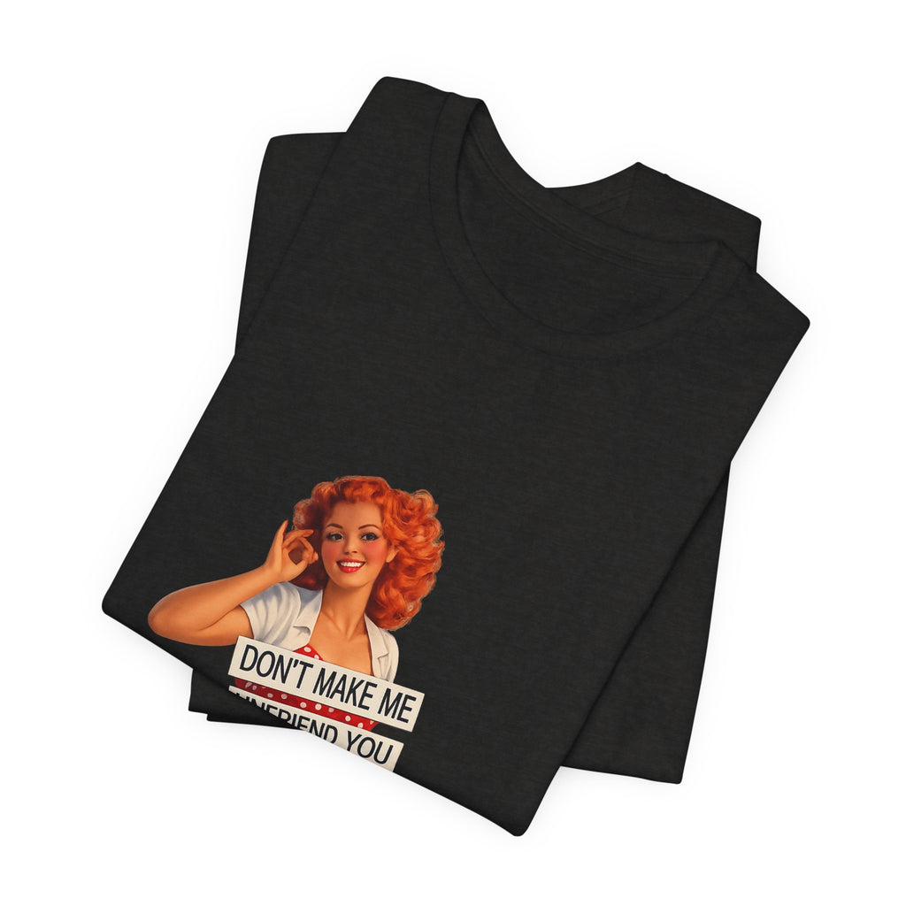 Pinup Graphic Tee — "Don't Make Me Unfriend You" Vintage Retro Shirt