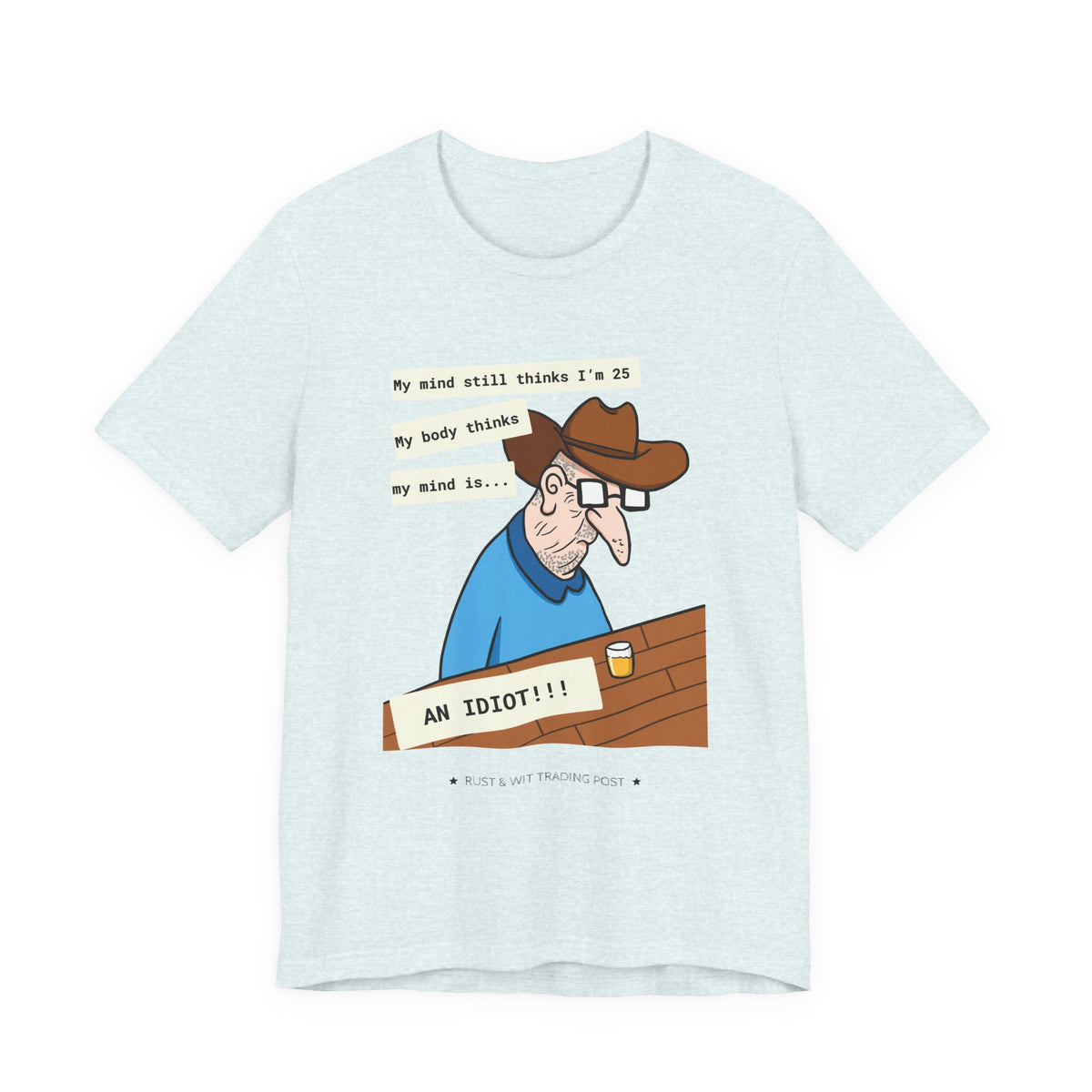 T-Shirt — Funny 'My Mind Still Thinks I'm 25, My Body Thinks My Mind Is an Idiot' Cartoon Tee