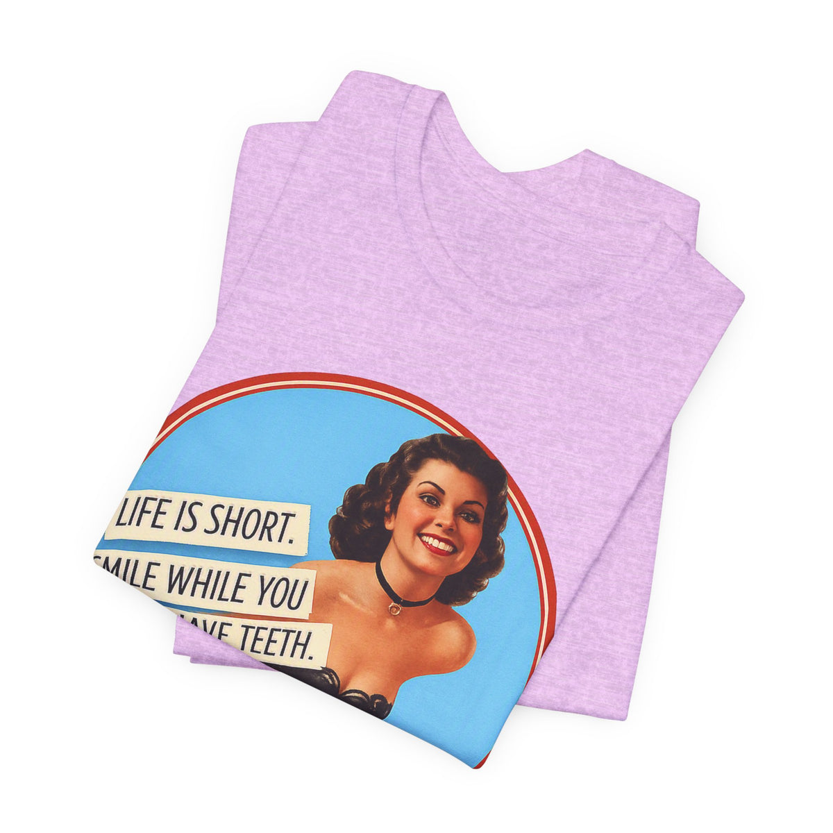 Life Is Short, Smile While You Still Have Teeth — Sarcastic Retro Pinup Unisex Tee