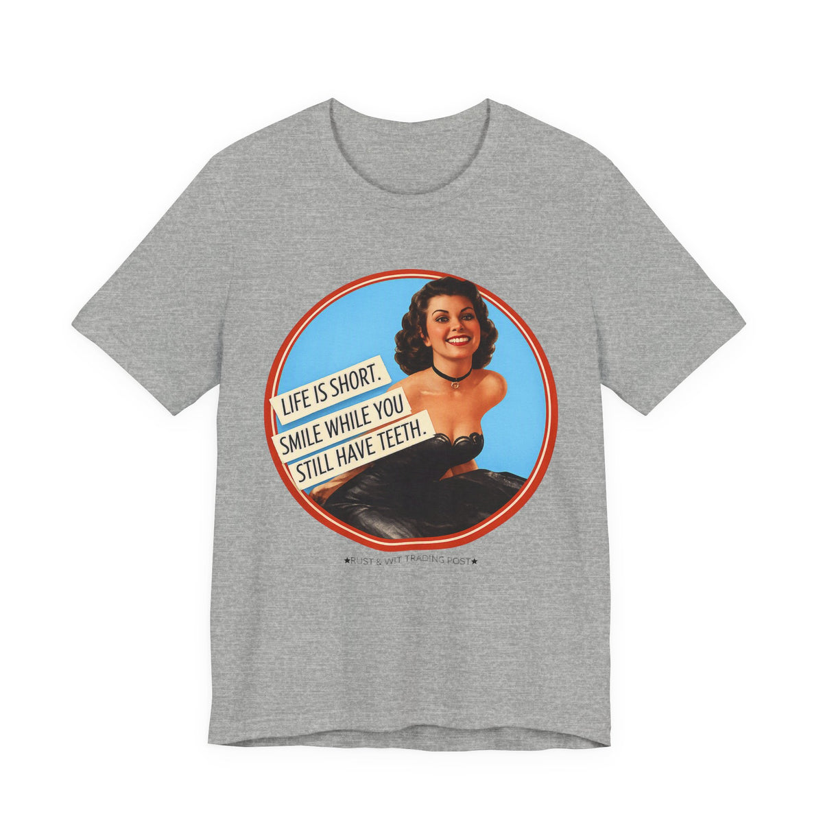 Life Is Short, Smile While You Still Have Teeth — Sarcastic Retro Pinup Unisex Tee