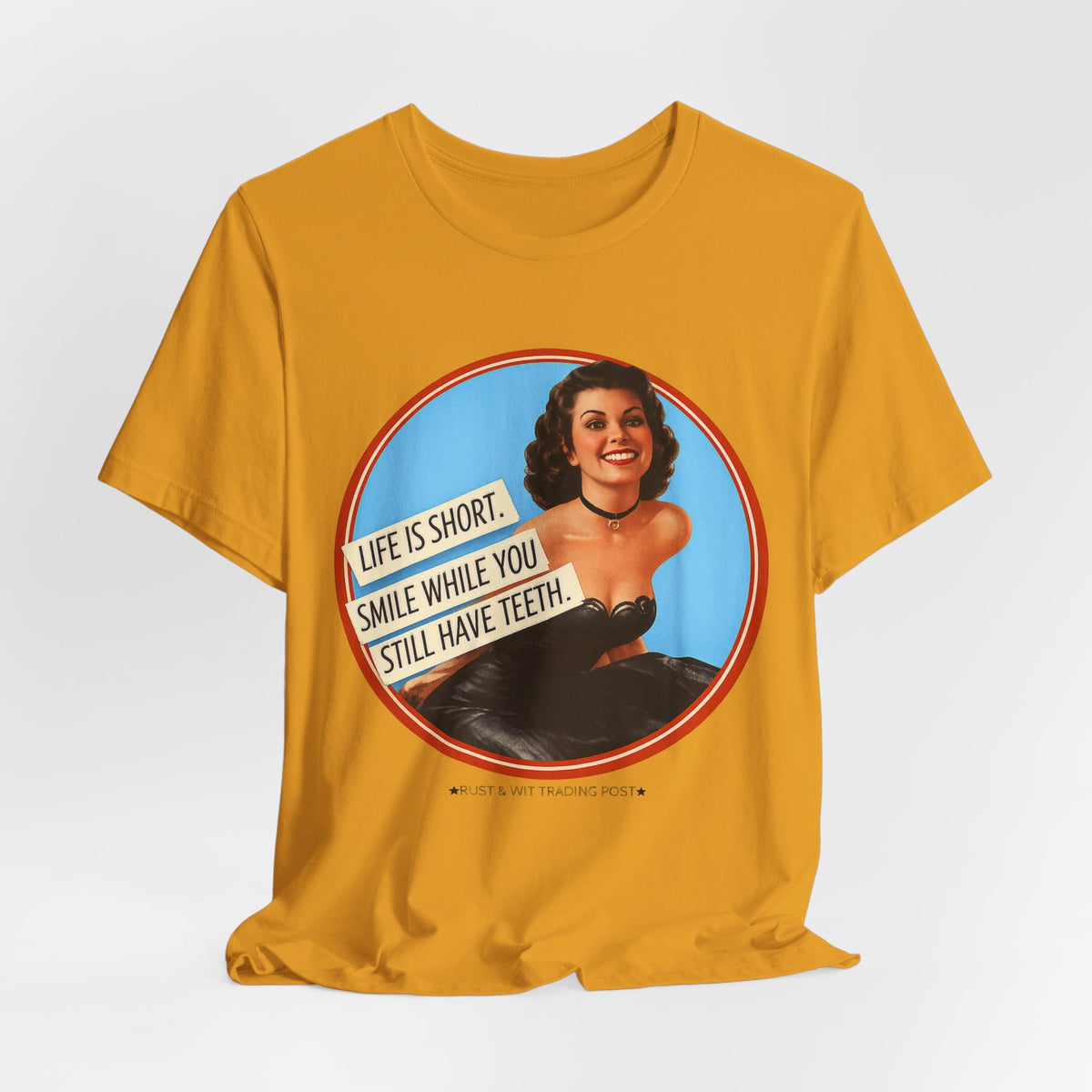 Life Is Short, Smile While You Still Have Teeth — Sarcastic Retro Pinup Unisex Tee