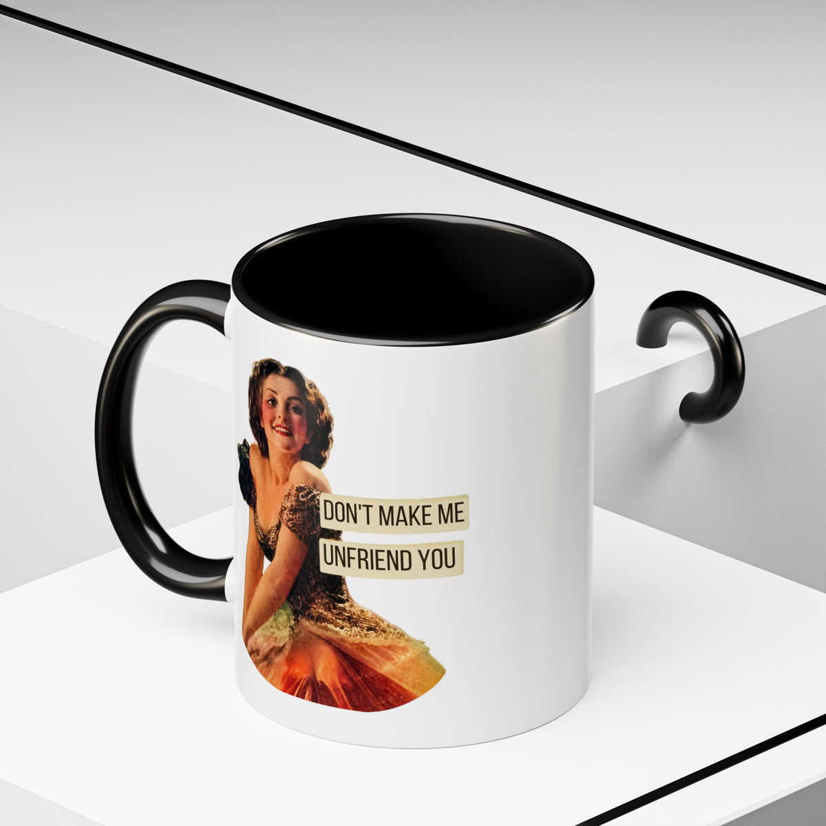 Don't Make Me Unfriend You — Funny Retro Pinup Humor Coffee Mug (11oz & 15oz)