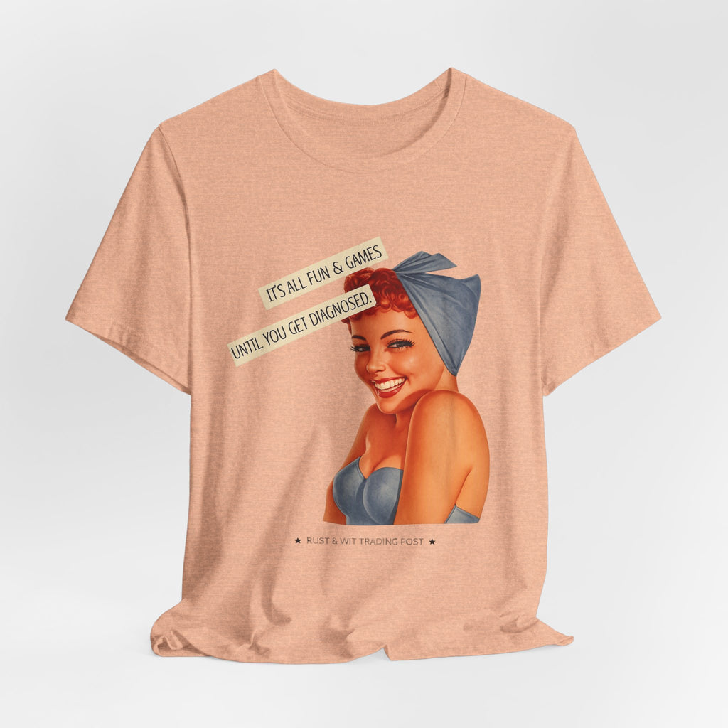 It's All Fun & Games Until You Get Diagnosed — Dark Humor Retro Pinup Unisex Tee