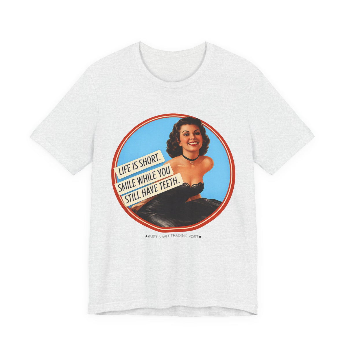 Life Is Short, Smile While You Still Have Teeth — Sarcastic Retro Pinup Unisex Tee