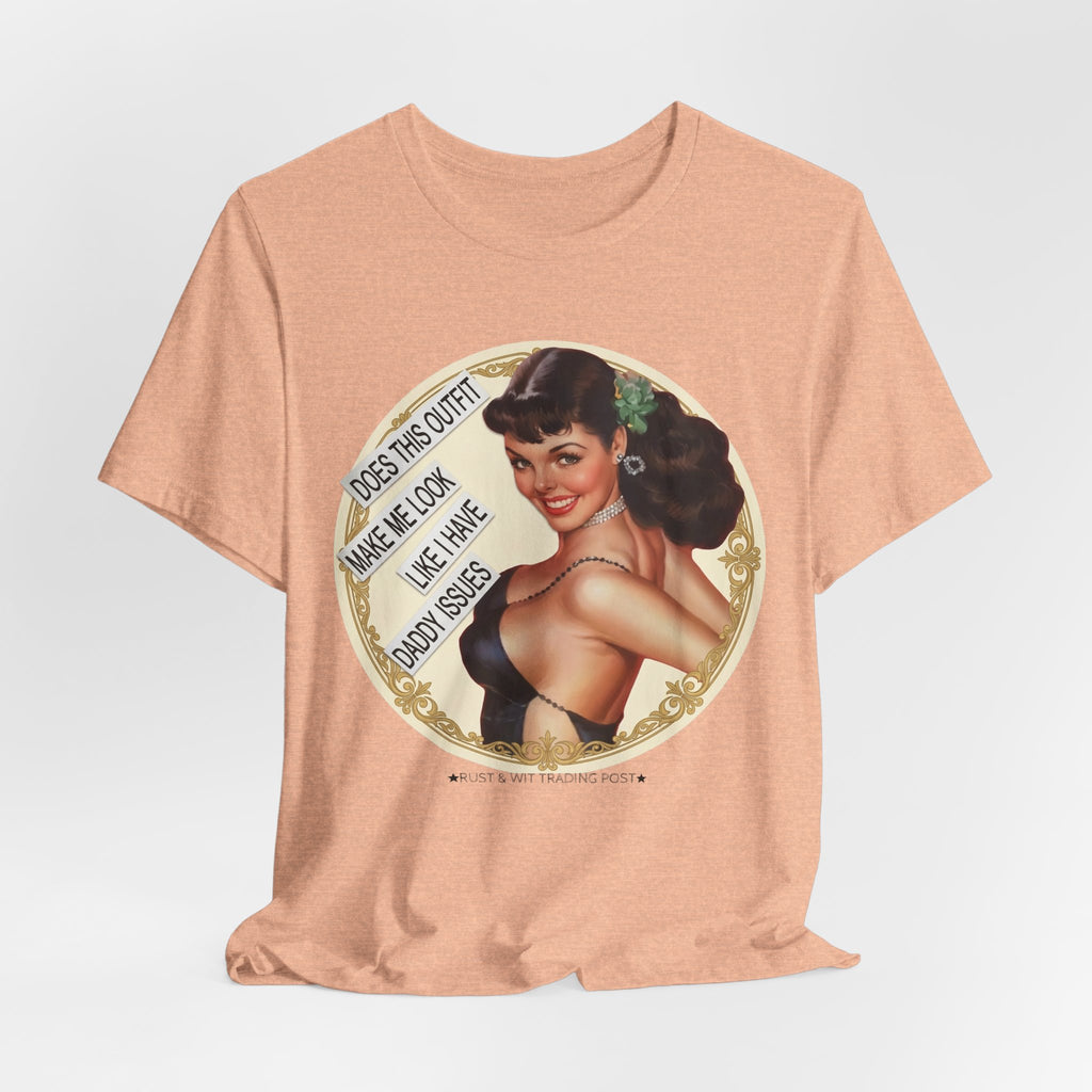 Does This Outfit Make Me Look Like I Have Daddy Issues — Retro Pinup Humor Unisex Tee