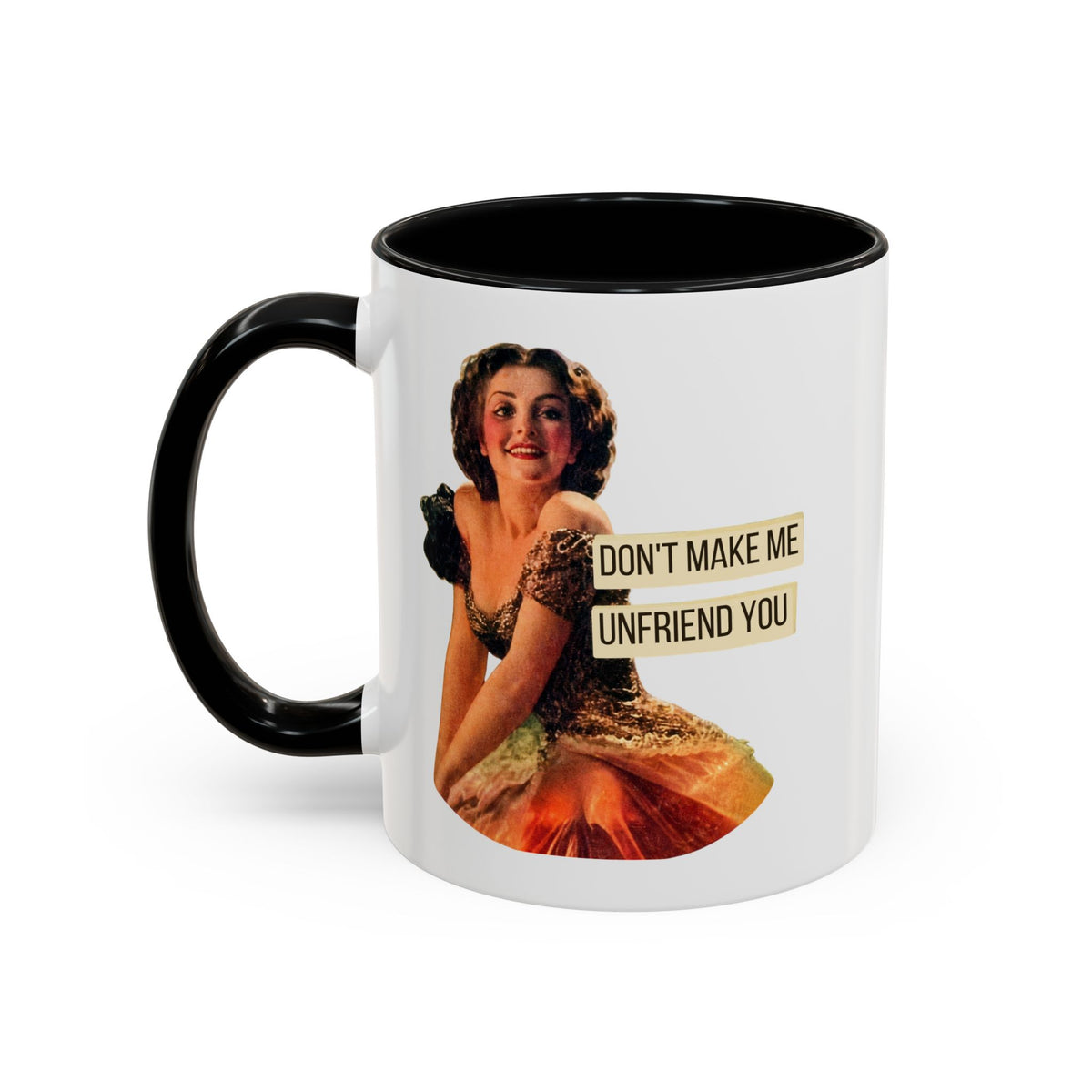 Don't Make Me Unfriend You — Funny Retro Pinup Humor Coffee Mug (11oz & 15oz)