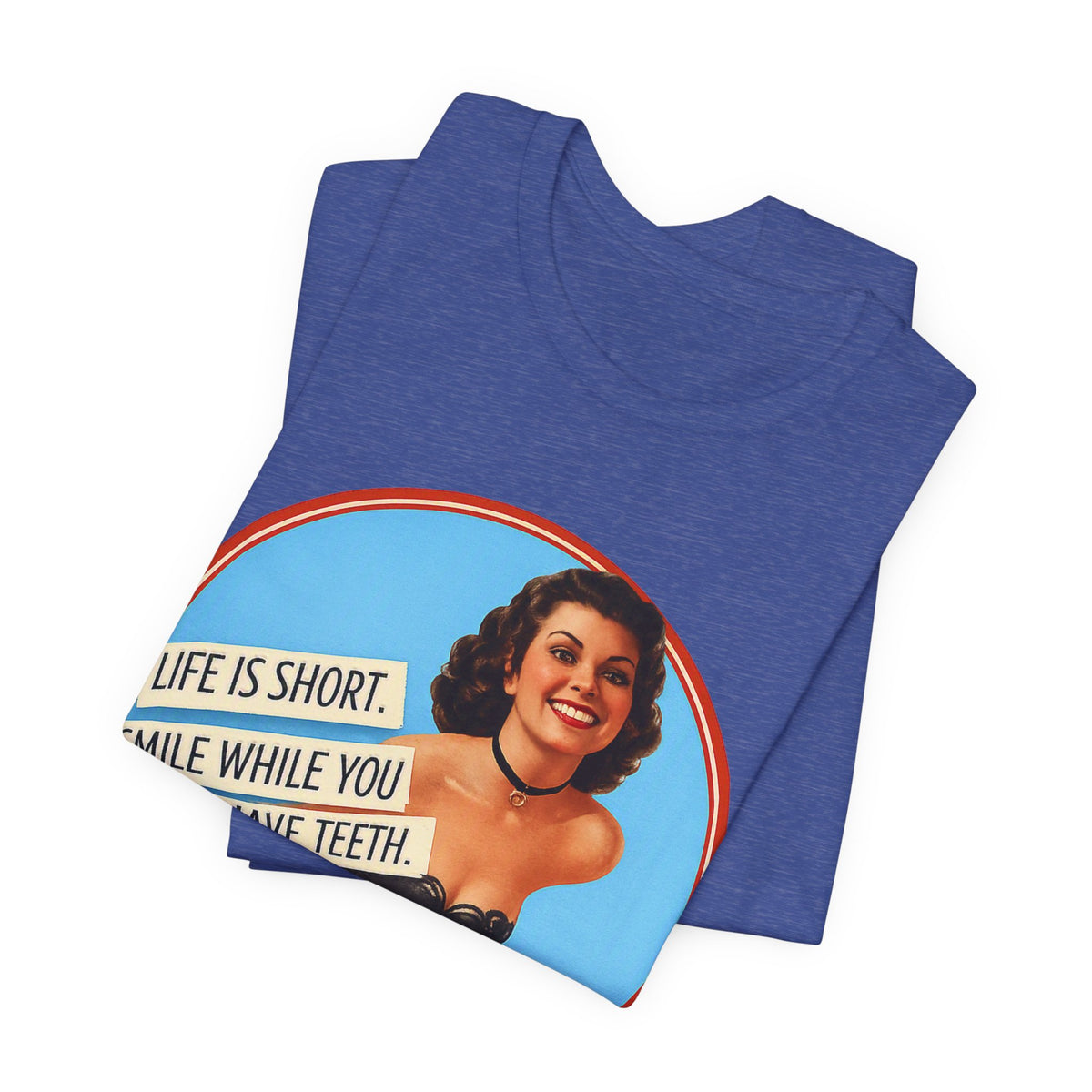 Life Is Short, Smile While You Still Have Teeth — Sarcastic Retro Pinup Unisex Tee