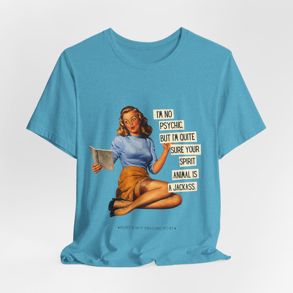 Vintage Pinup Tee — “I’m No Psychic, But I’m Quite Sure Your Spirit Animal Is a Jackass”