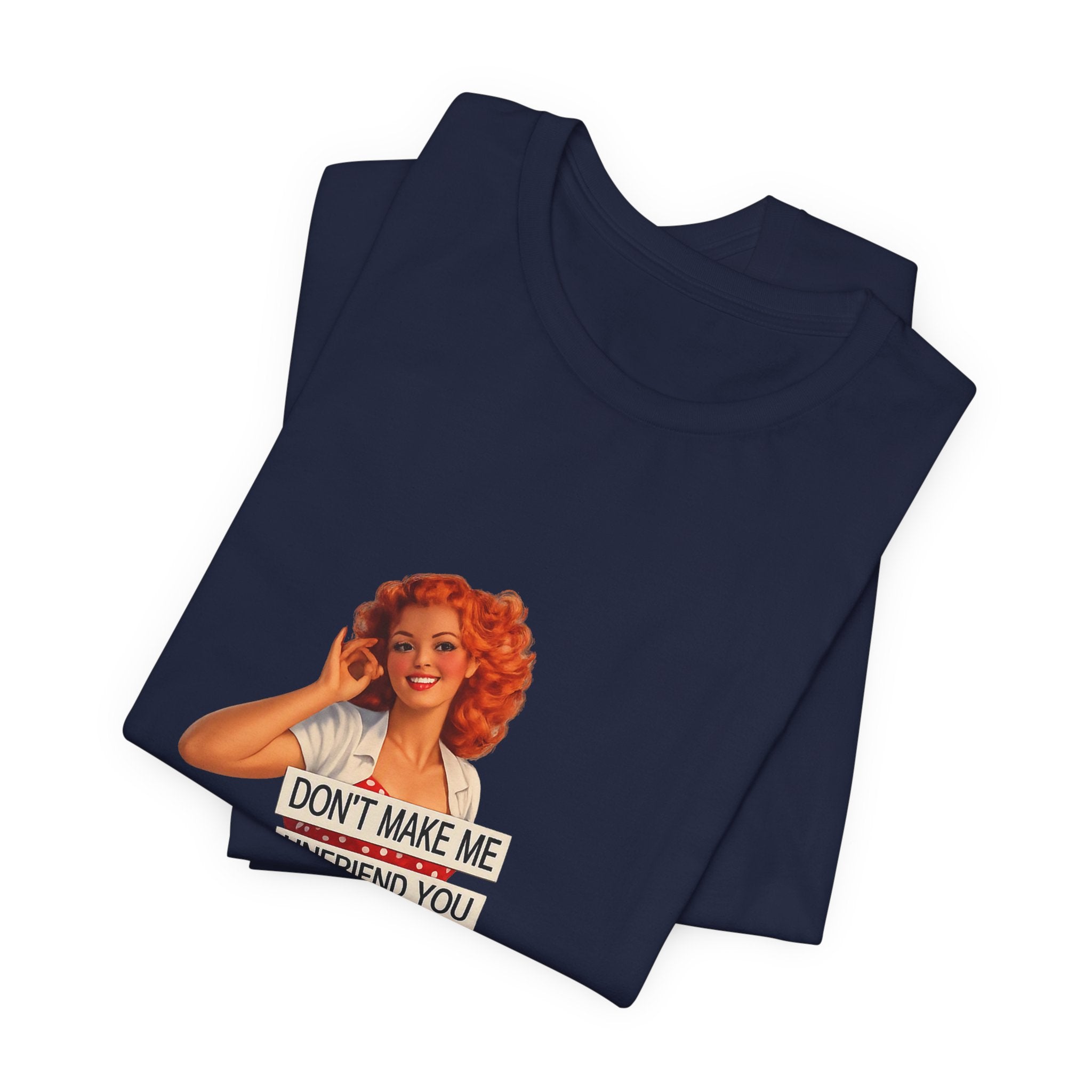 Pinup Graphic Tee — "Don't Make Me Unfriend You" Vintage Retro Shirt