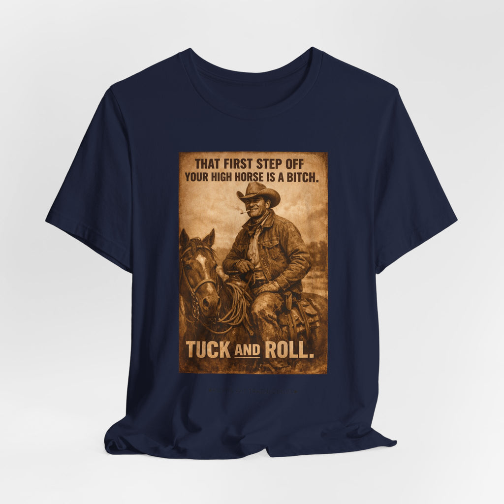 T‑Shirt — Vintage Western 'Tuck and Roll' Cowboy Graphic Tee (That First Step Off Your High Horse Is a Bitch)