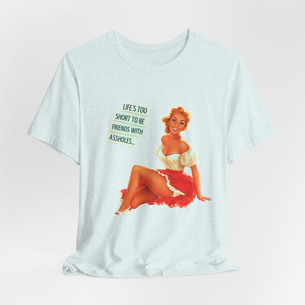 Pinup Tee — "Life's Too Short to Be Friends with Assholes" Graphic T‑Shirt