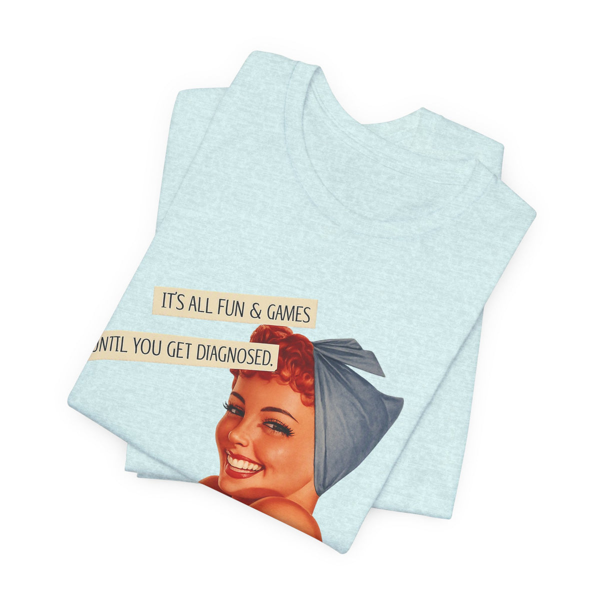 It's All Fun & Games Until You Get Diagnosed — Dark Humor Retro Pinup Unisex Tee