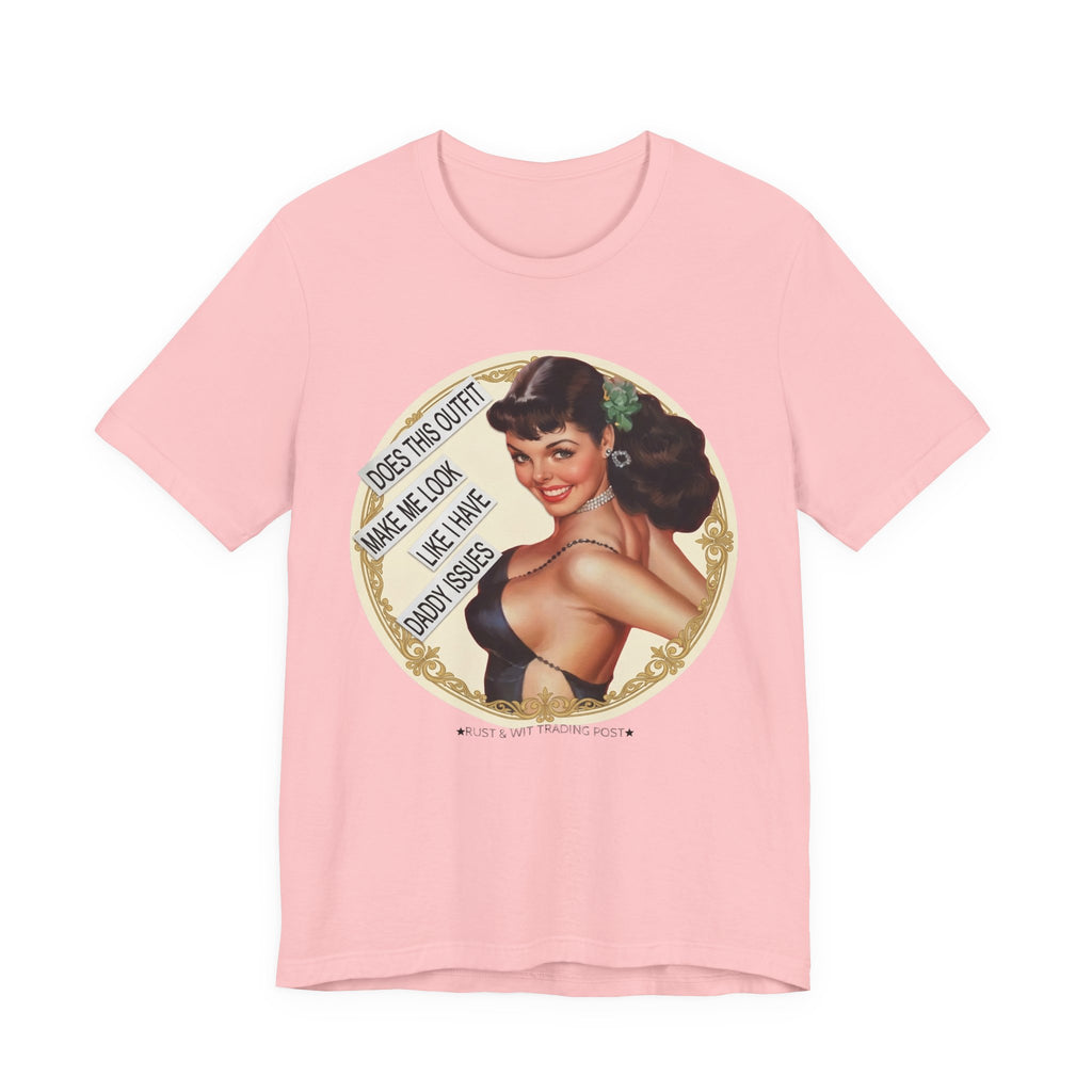 Does This Outfit Make Me Look Like I Have Daddy Issues — Retro Pinup Humor Unisex Tee