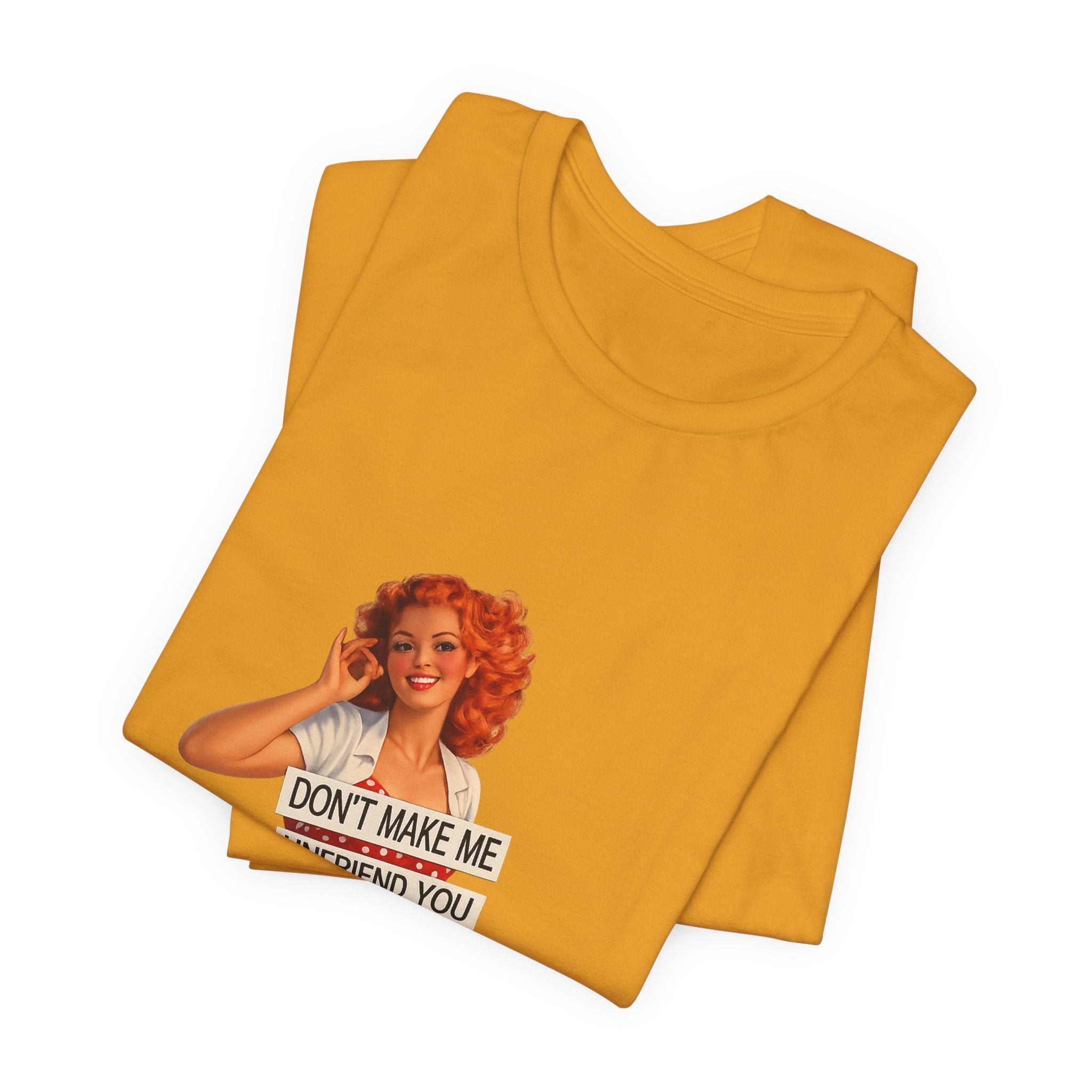 Pinup Graphic Tee — "Don't Make Me Unfriend You" Vintage Retro Shirt