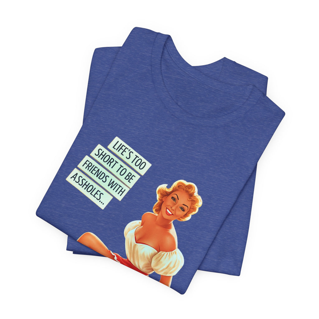Pinup Tee — "Life's Too Short to Be Friends with Assholes" Graphic T‑Shirt