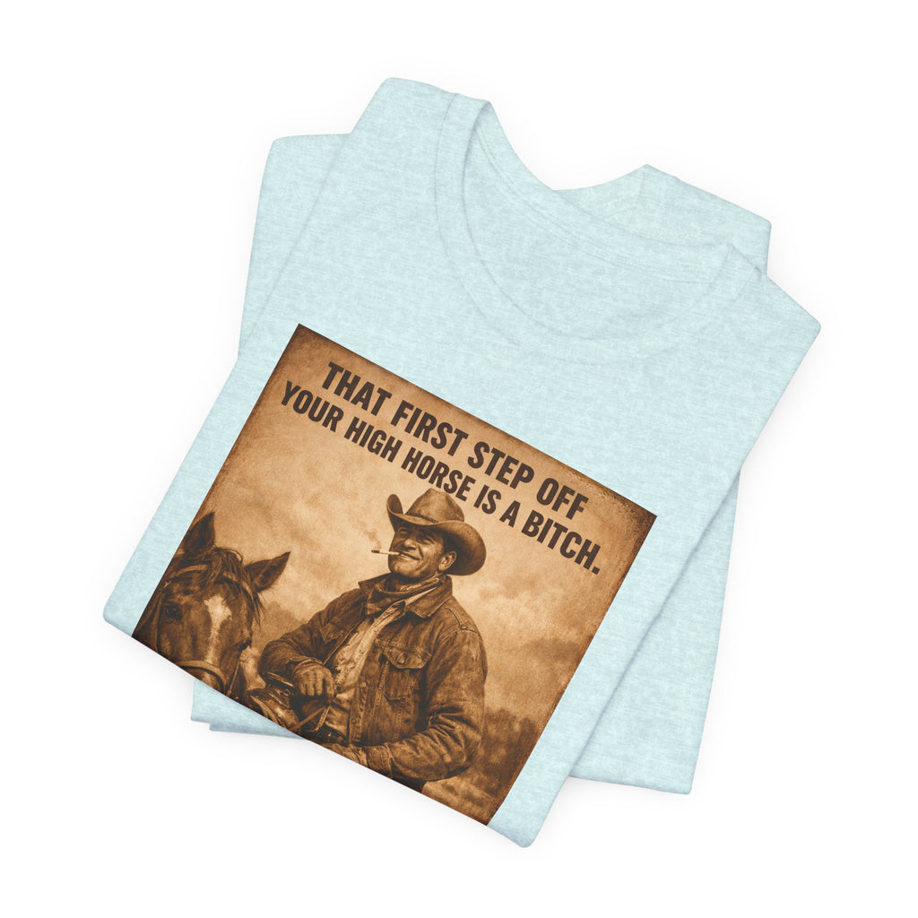 T‑Shirt — Vintage Western 'Tuck and Roll' Cowboy Graphic Tee (That First Step Off Your High Horse Is a Bitch)