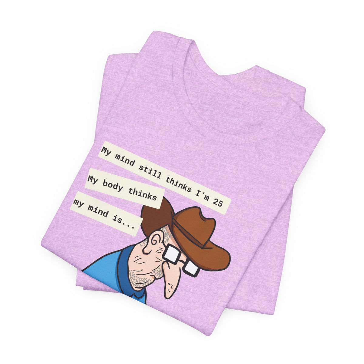 T-Shirt — Funny 'My Mind Still Thinks I'm 25, My Body Thinks My Mind Is an Idiot' Cartoon Tee
