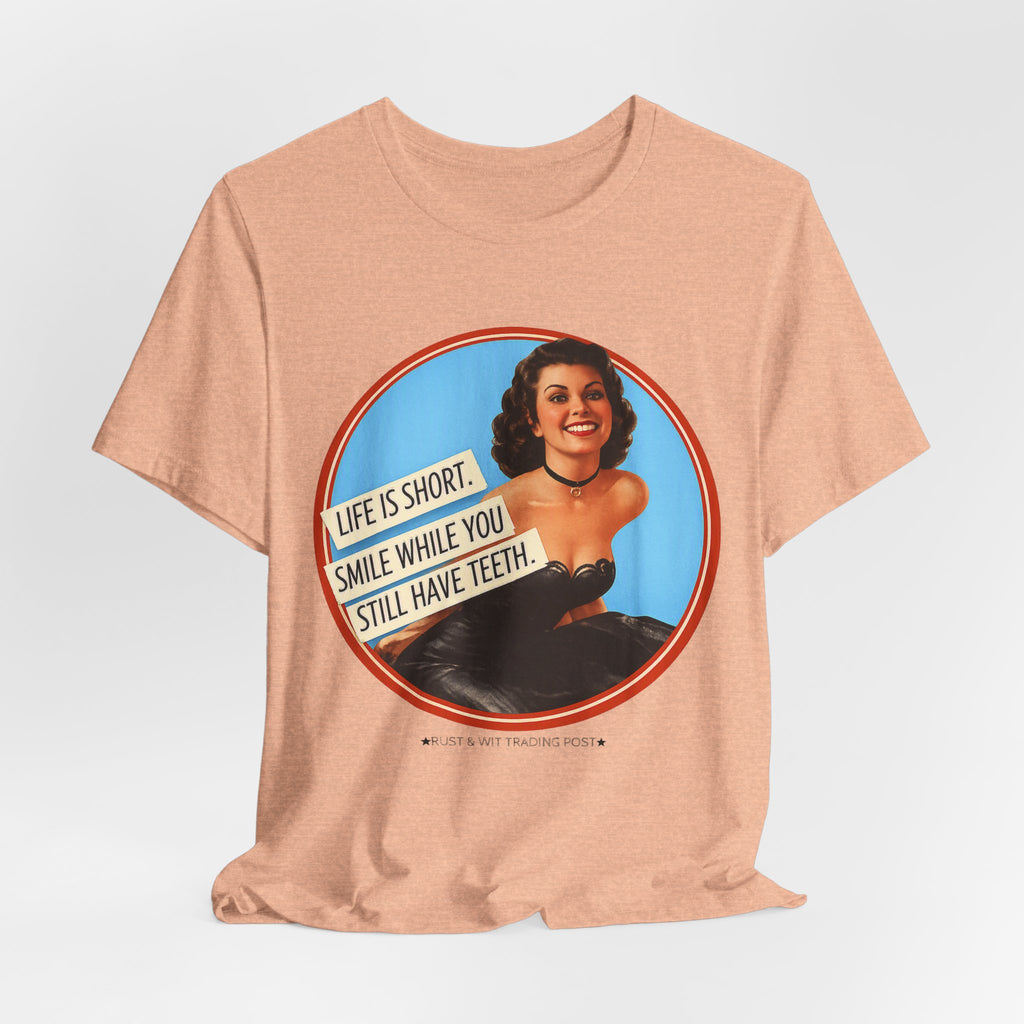 Life Is Short, Smile While You Still Have Teeth — Sarcastic Retro Pinup Unisex Tee