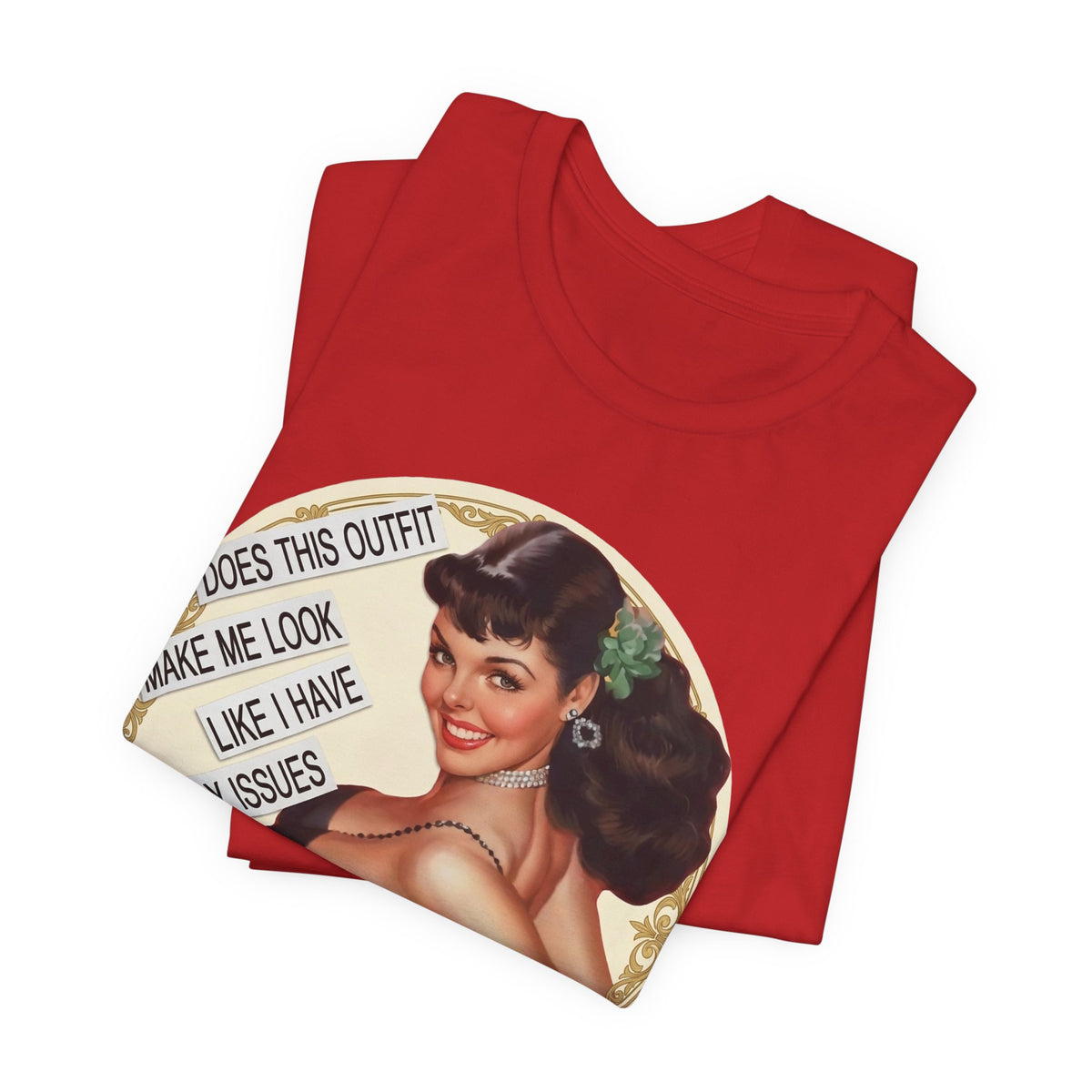Does This Outfit Make Me Look Like I Have Daddy Issues — Retro Pinup Humor Unisex Tee