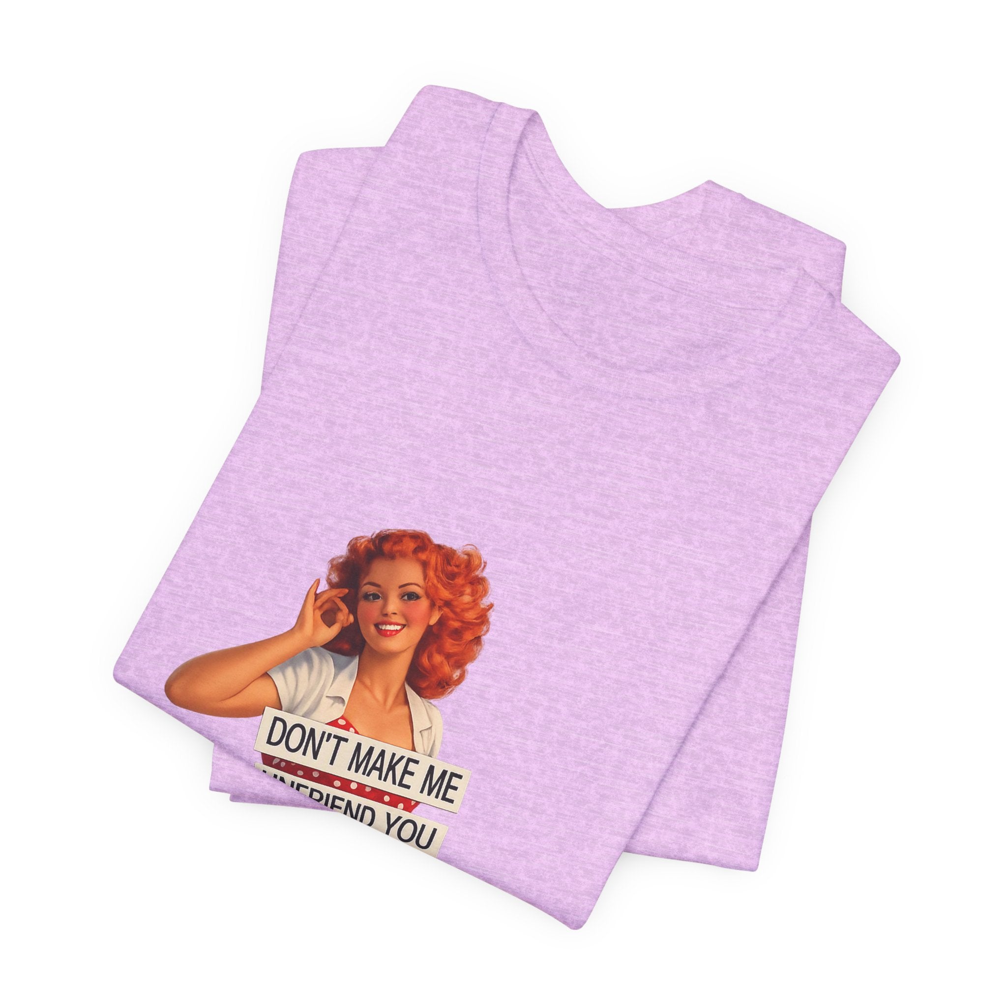 Pinup Graphic Tee — "Don't Make Me Unfriend You" Vintage Retro Shirt