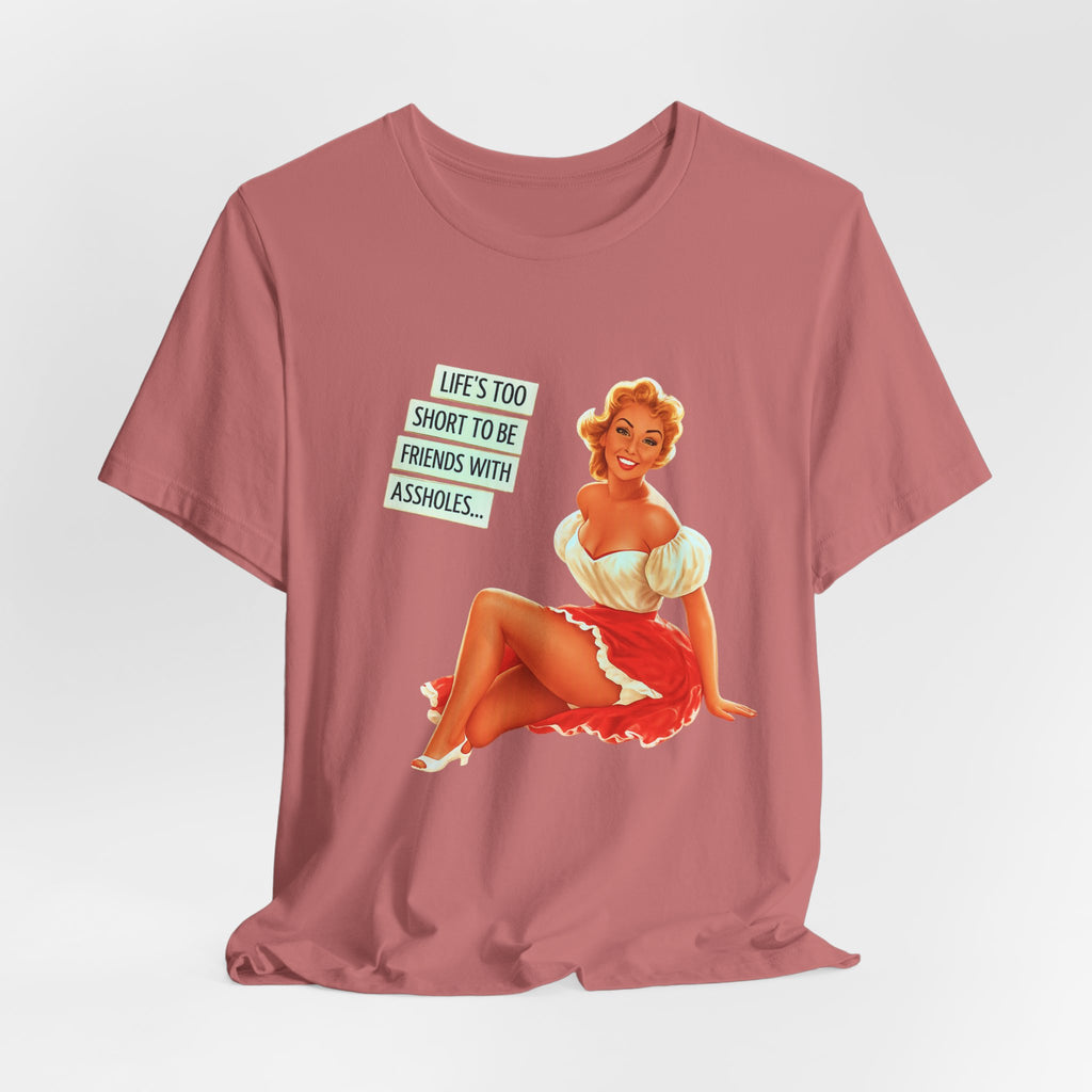 Pinup Tee — "Life's Too Short to Be Friends with Assholes" Graphic T‑Shirt