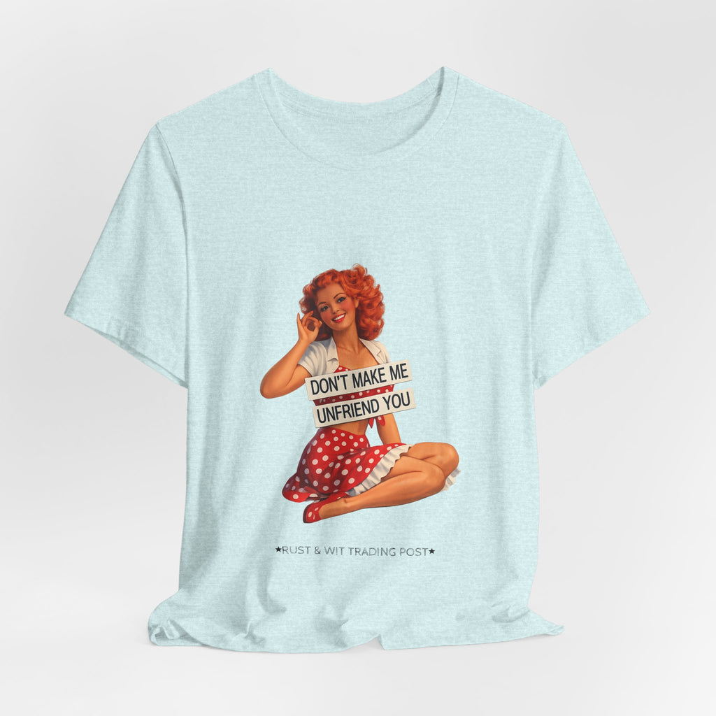 Pinup Graphic Tee — "Don't Make Me Unfriend You" Vintage Retro Shirt