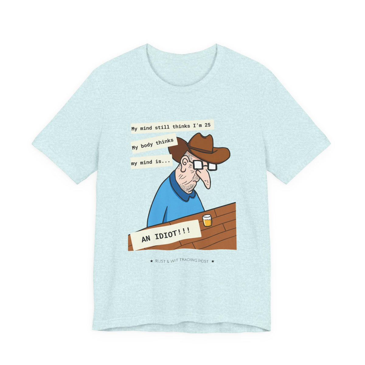 T-Shirt — Funny 'My Mind Still Thinks I'm 25, My Body Thinks My Mind Is an Idiot' Cartoon Tee