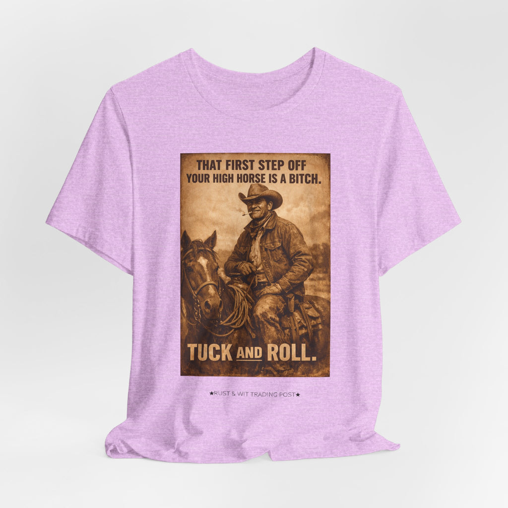 T‑Shirt — Vintage Western 'Tuck and Roll' Cowboy Graphic Tee (That First Step Off Your High Horse Is a Bitch)
