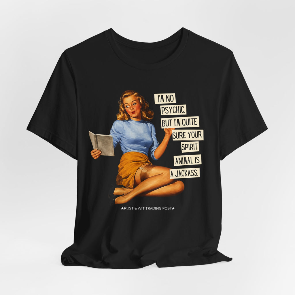 I'm Pretty Sure Your Spirit Animal Is a Jackass — Sarcastic Retro Pinup Unisex Tee
