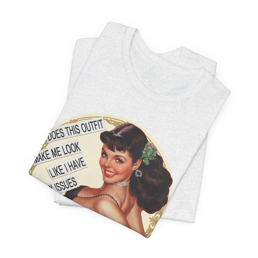 Does This Outfit Make Me Look Like I Have Daddy Issues — Retro Pinup Humor Unisex Tee