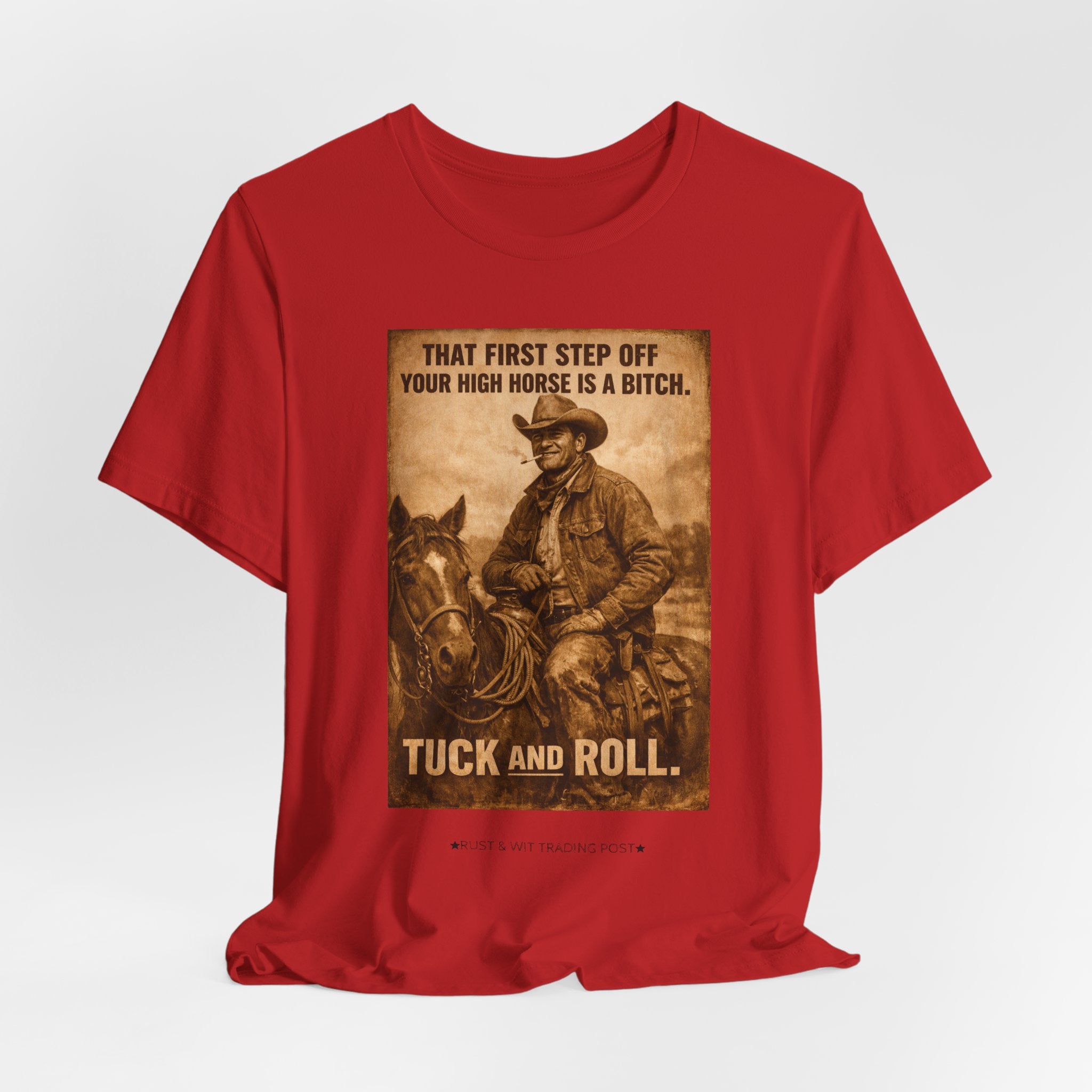 T‑Shirt — Vintage Western 'Tuck and Roll' Cowboy Graphic Tee (That First Step Off Your High Horse Is a Bitch)