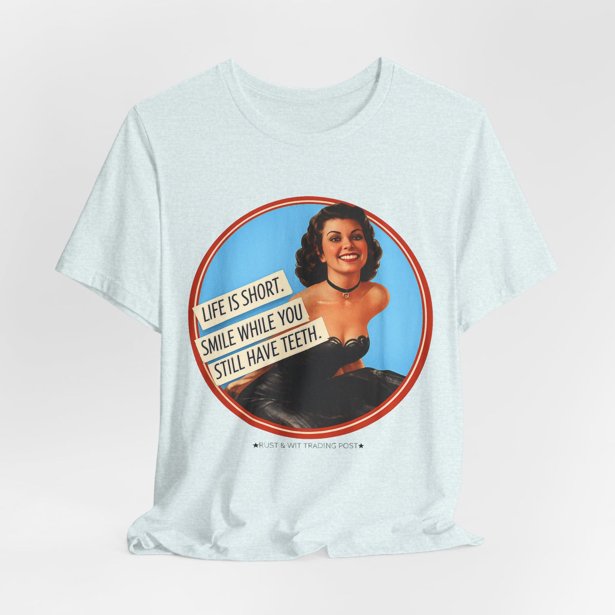 Life Is Short, Smile While You Still Have Teeth — Sarcastic Retro Pinup Unisex Tee