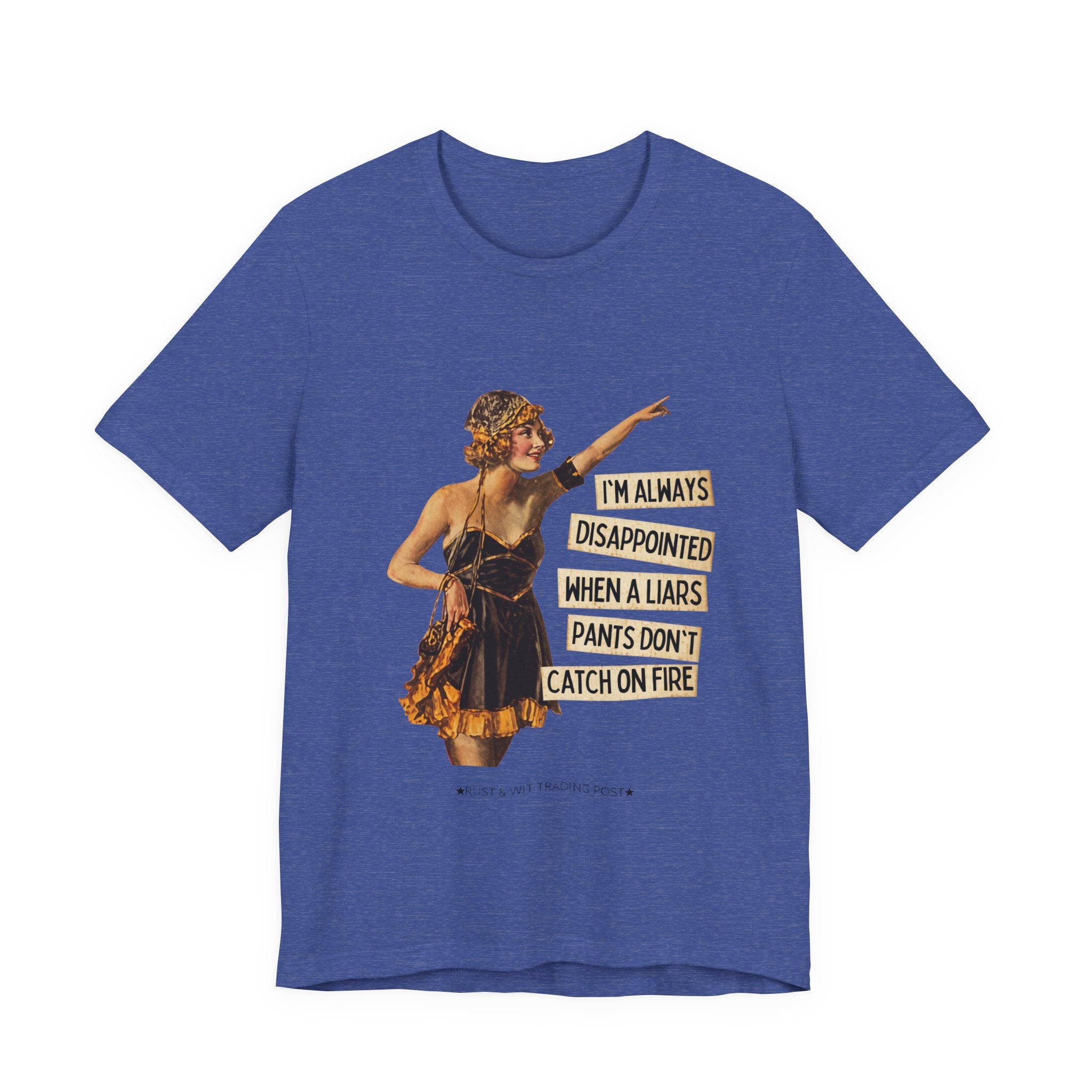 Vintage Flapper Tee — "I'm Always Disappointed When A Liar's Pants Don't Catch On Fire"