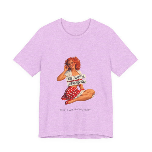 Pinup Graphic Tee — "Don't Make Me Unfriend You" Vintage Retro Shirt