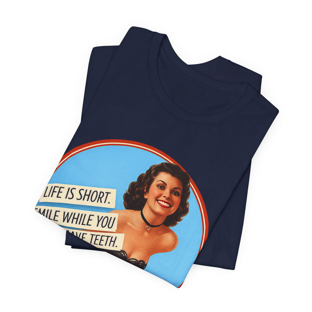 Life Is Short, Smile While You Still Have Teeth — Sarcastic Retro Pinup Unisex Tee