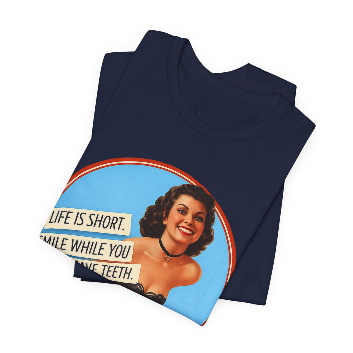 Life Is Short, Smile While You Still Have Teeth — Sarcastic Retro Pinup Unisex Tee