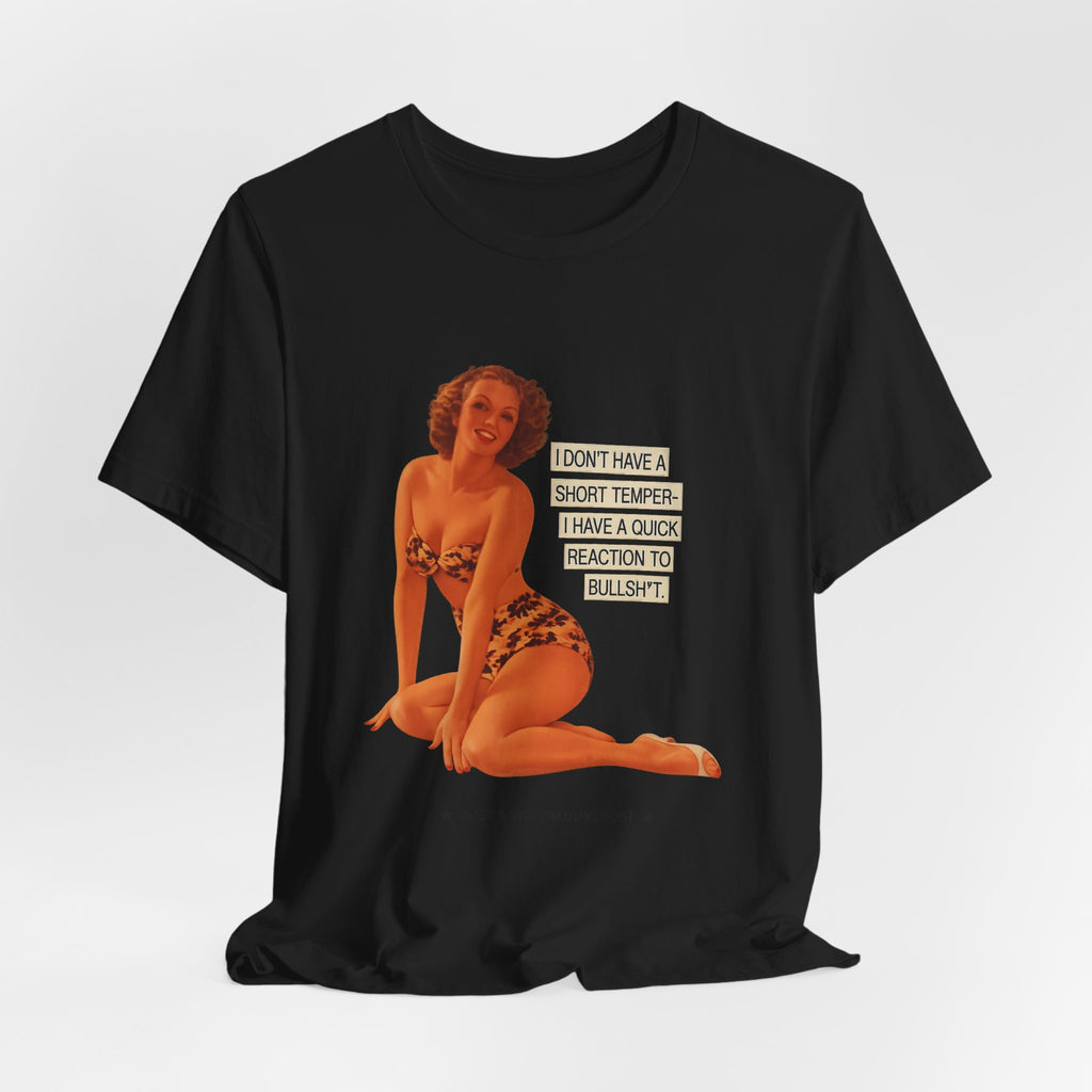 I Don't Have A Short Temper, I Have A Quick Reaction — Retro Pinup Humor Unisex Tee