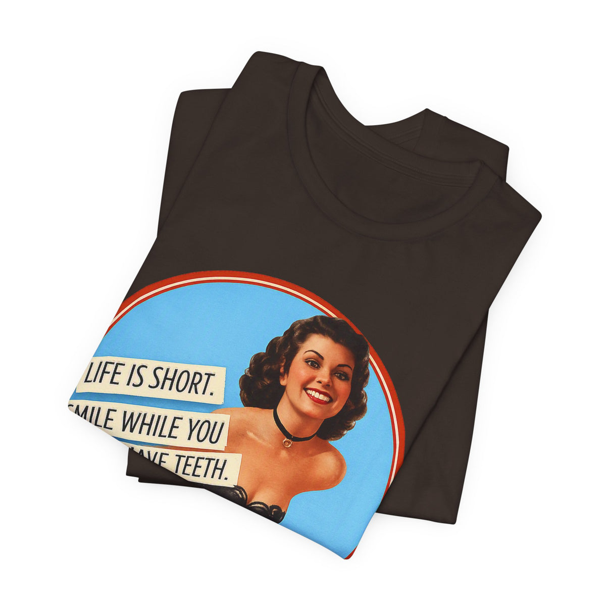 Life Is Short, Smile While You Still Have Teeth — Sarcastic Retro Pinup Unisex Tee