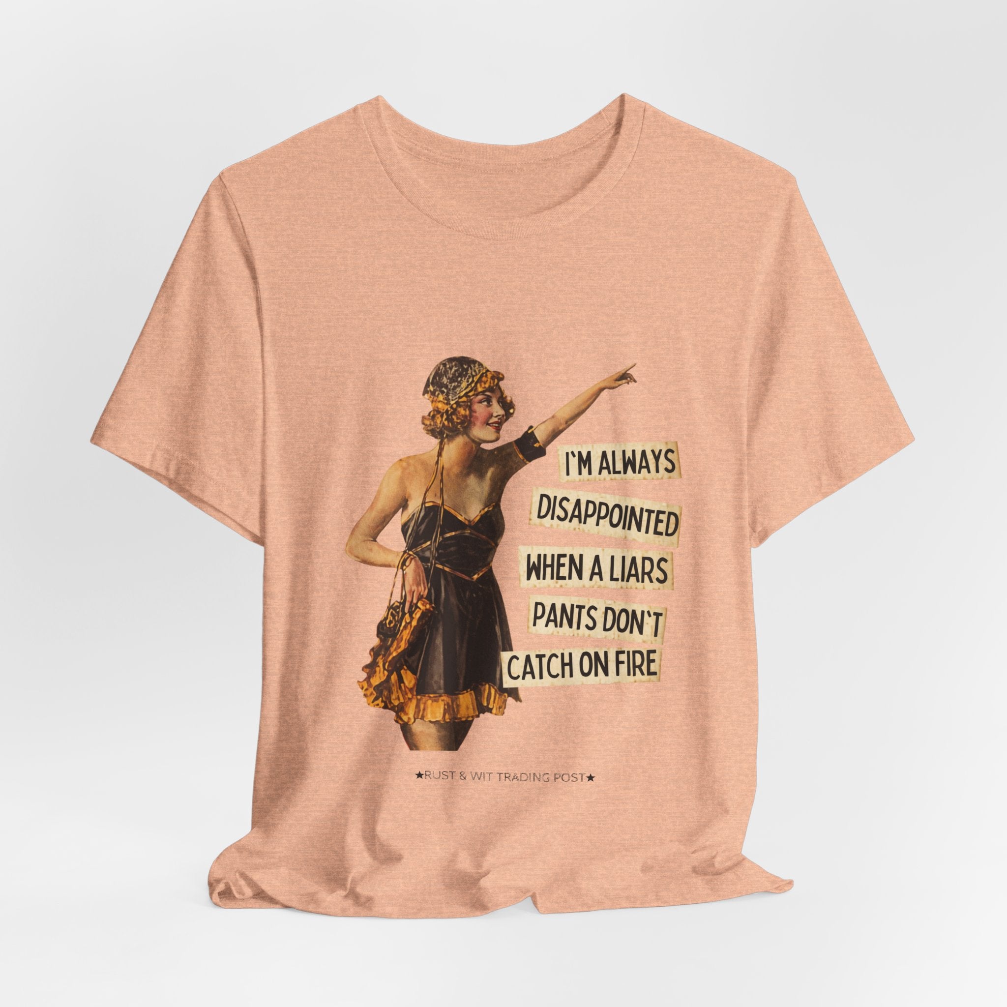 Vintage Flapper Tee — "I'm Always Disappointed When A Liar's Pants Don't Catch On Fire"