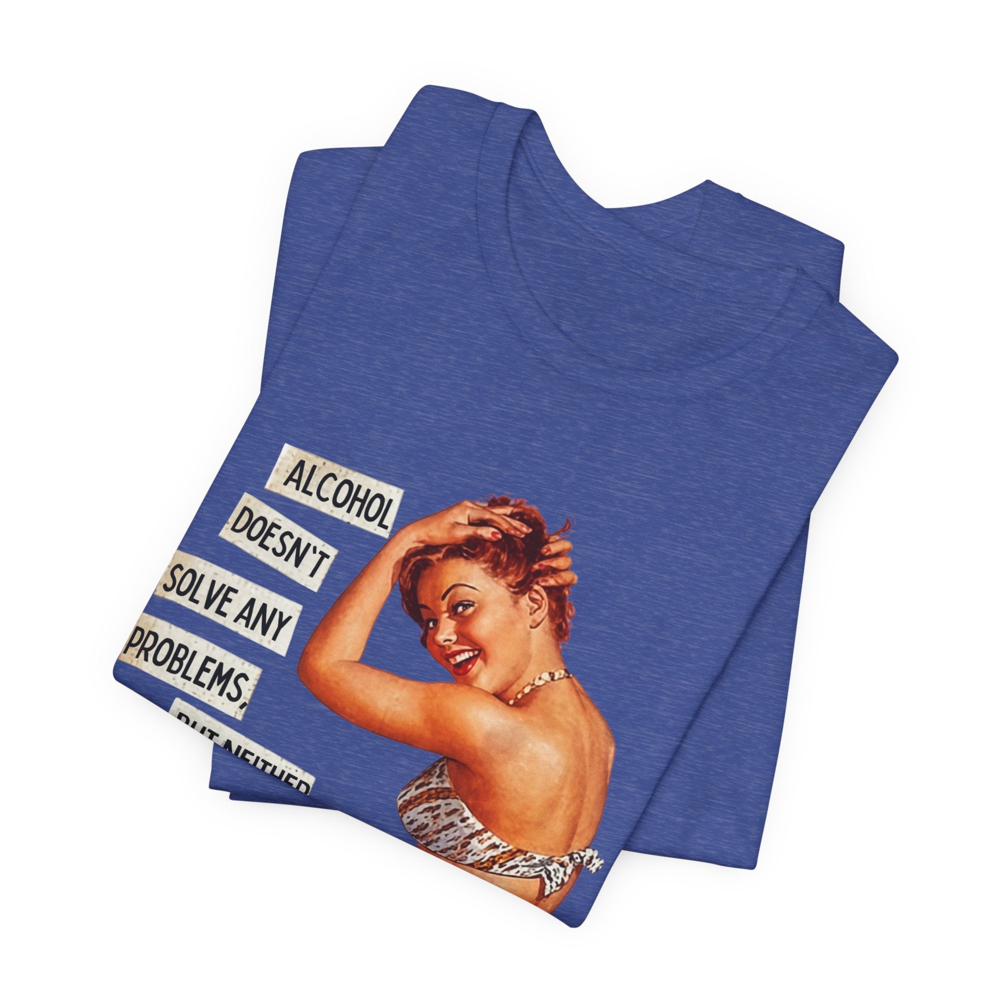 Vintage Pinup Tee — "Alcohol Doesn't Solve Any Problems" Graphic Shirt