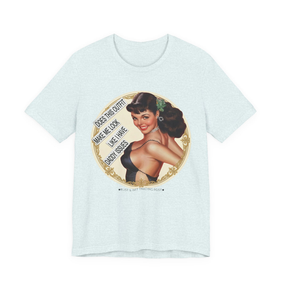 Does This Outfit Make Me Look Like I Have Daddy Issues — Retro Pinup Humor Unisex Tee