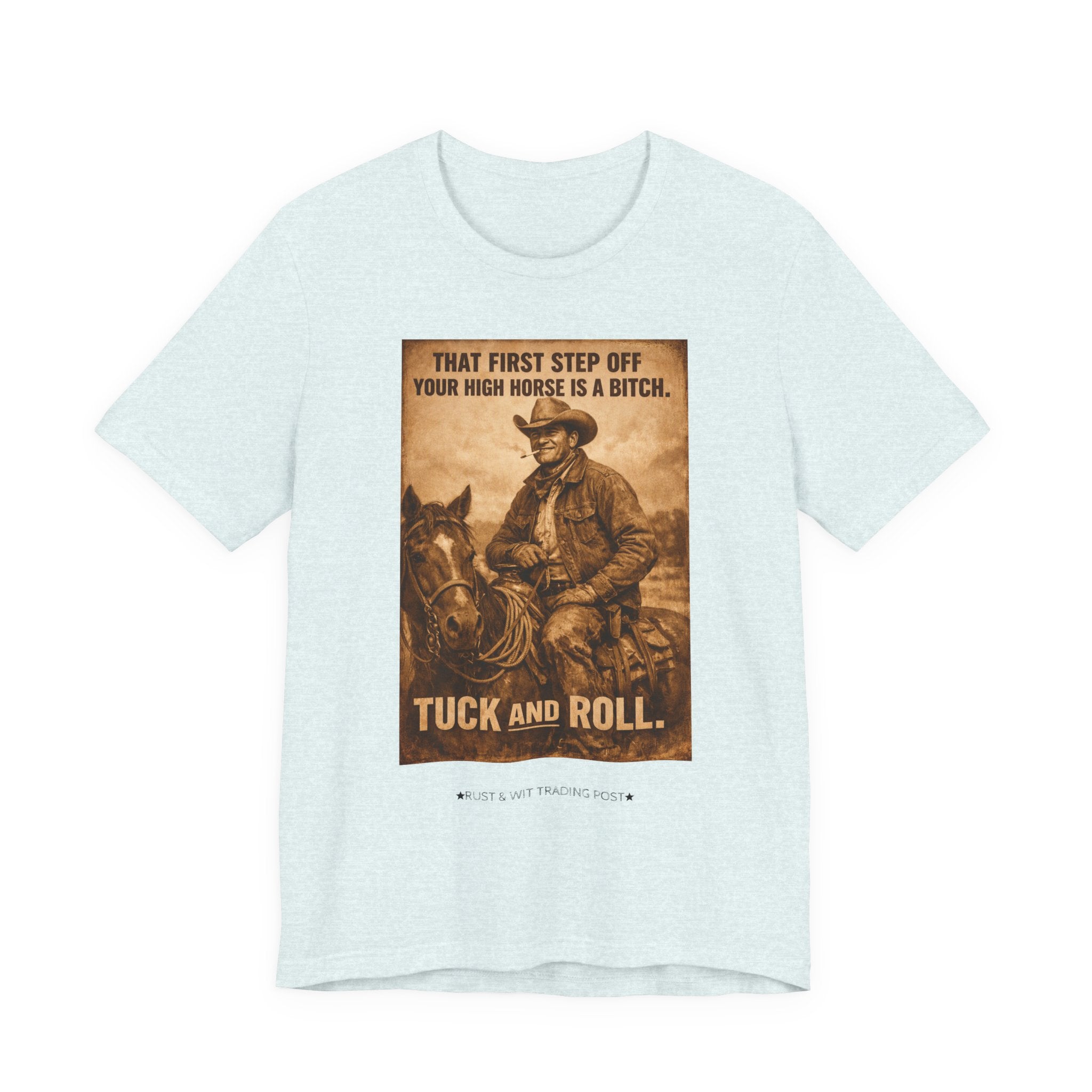 T‑Shirt — Vintage Western 'Tuck and Roll' Cowboy Graphic Tee (That First Step Off Your High Horse Is a Bitch)