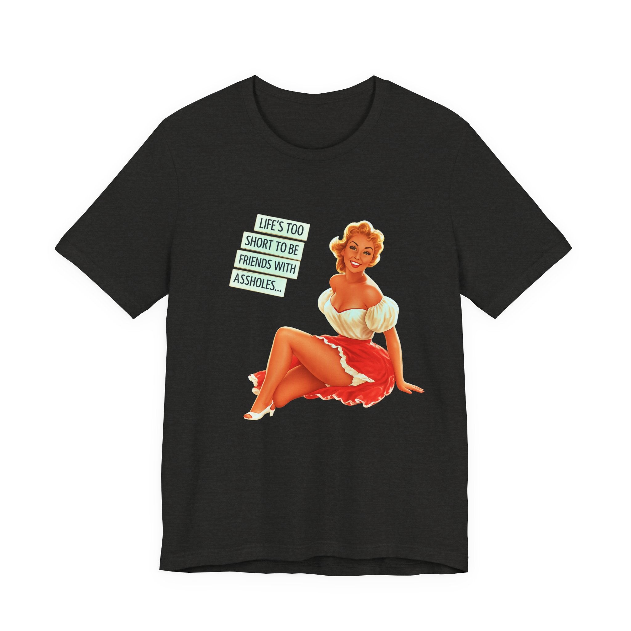 Pinup Tee — "Life's Too Short to Be Friends with Assholes" Graphic T‑Shirt