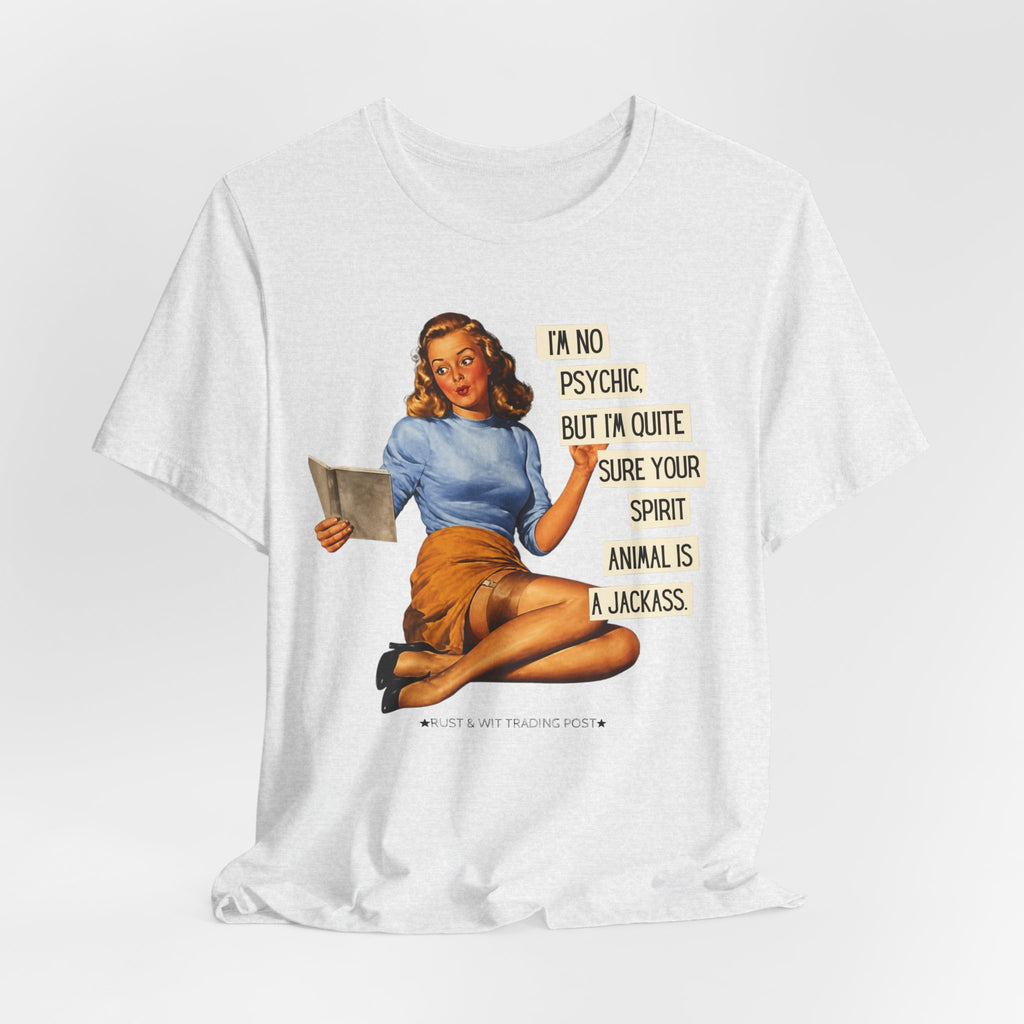 I'm Pretty Sure Your Spirit Animal Is a Jackass — Sarcastic Retro Pinup Unisex Tee