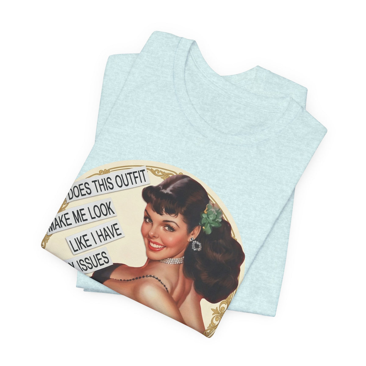 Does This Outfit Make Me Look Like I Have Daddy Issues — Retro Pinup Humor Unisex Tee