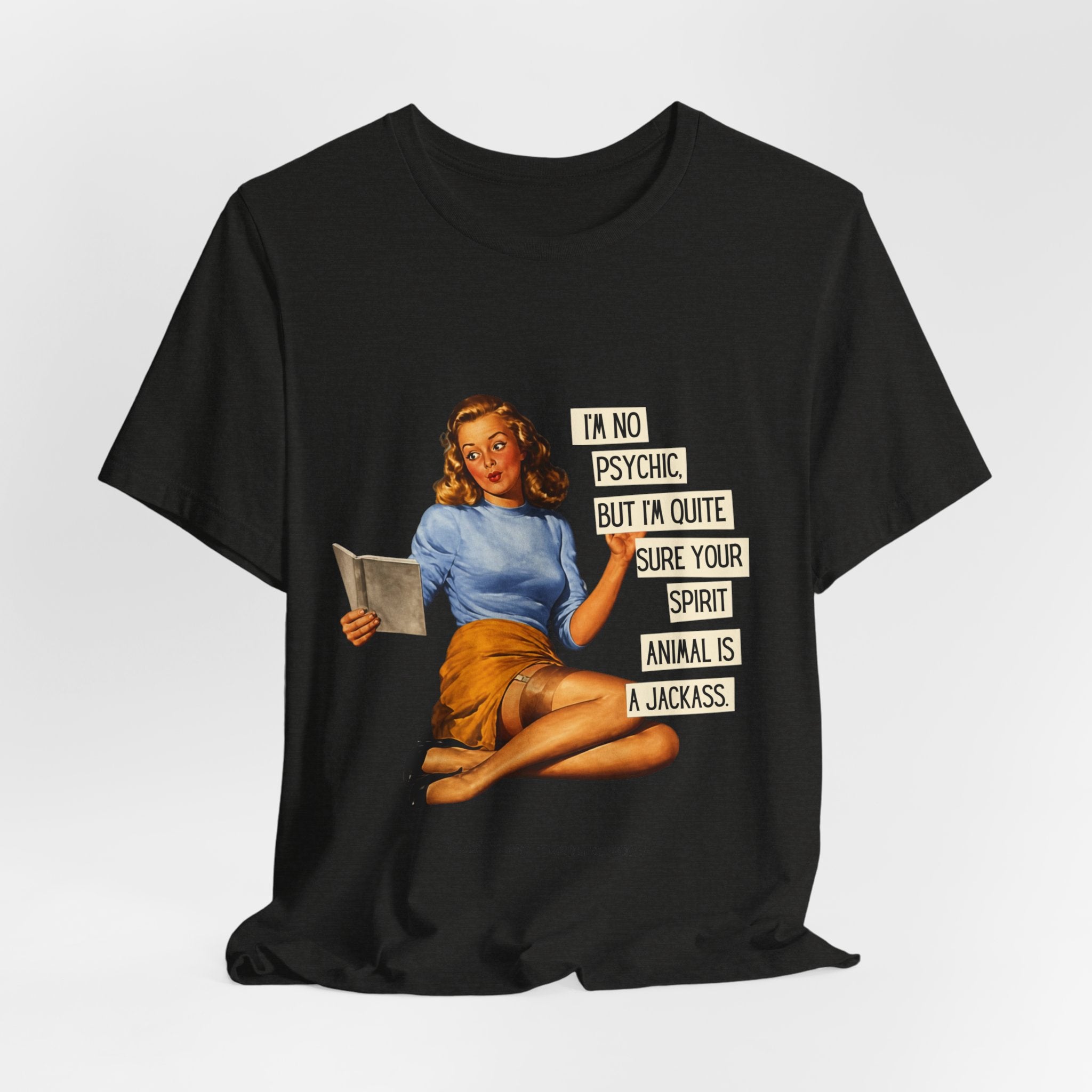 Vintage Pinup Tee — “I’m No Psychic, But I’m Quite Sure Your Spirit Animal Is a Jackass”