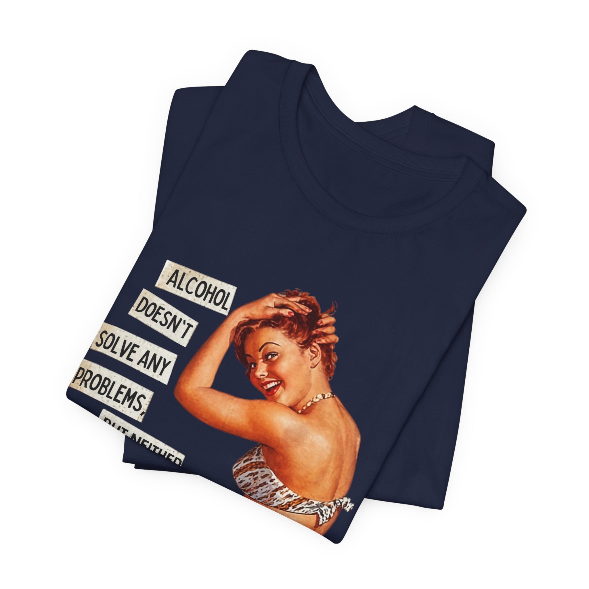 Vintage Pinup Tee — "Alcohol Doesn't Solve Any Problems" Graphic Shirt