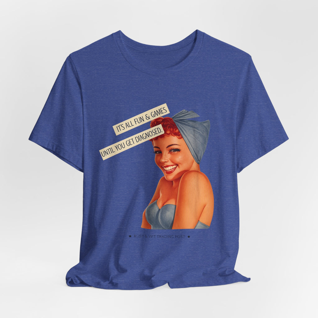 It's All Fun & Games Until You Get Diagnosed — Dark Humor Retro Pinup Unisex Tee