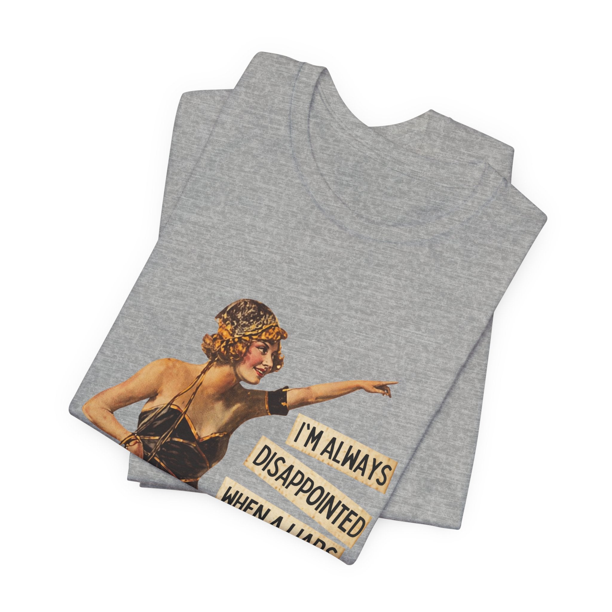 Vintage Flapper Tee — "I'm Always Disappointed When A Liar's Pants Don't Catch On Fire"